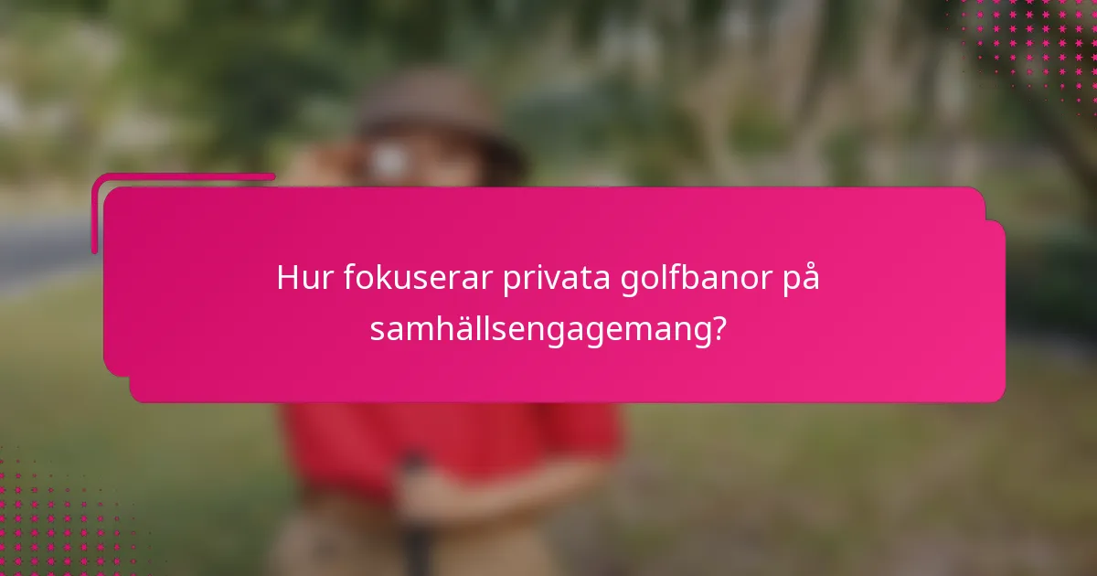 Hur fokuserar privata golfbanor på samhällsengagemang?