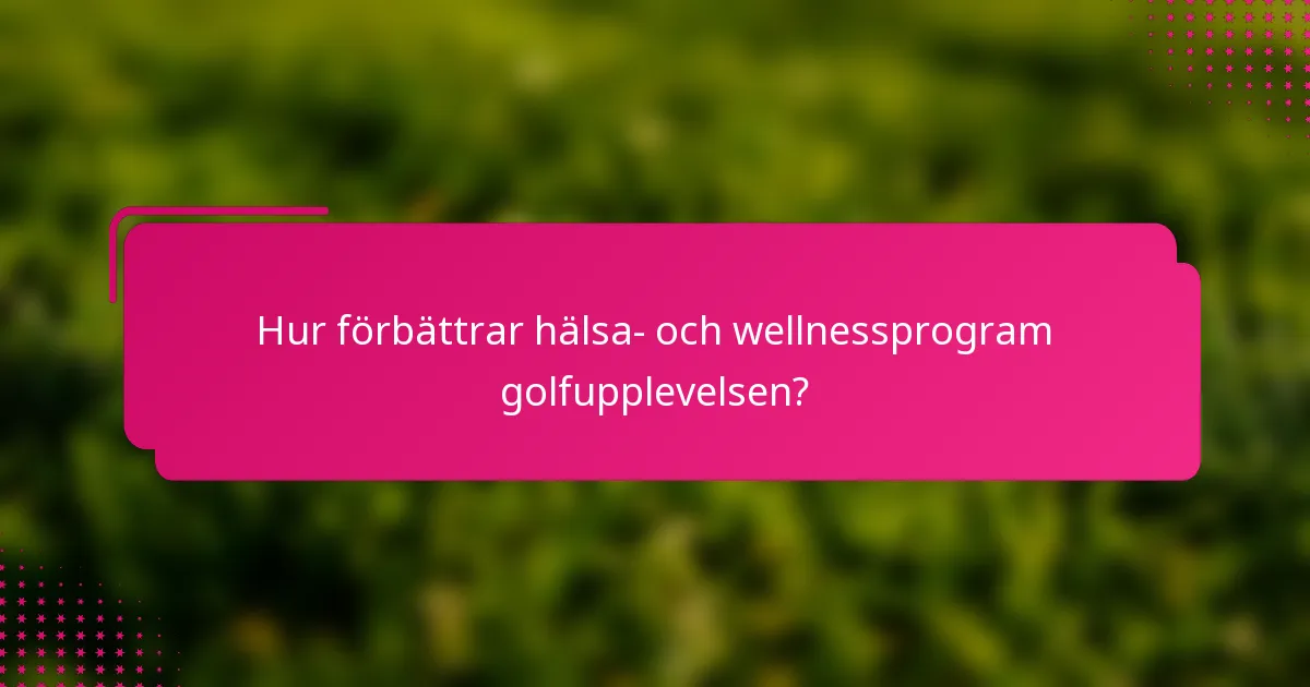 Hur förbättrar hälsa- och wellnessprogram golfupplevelsen?