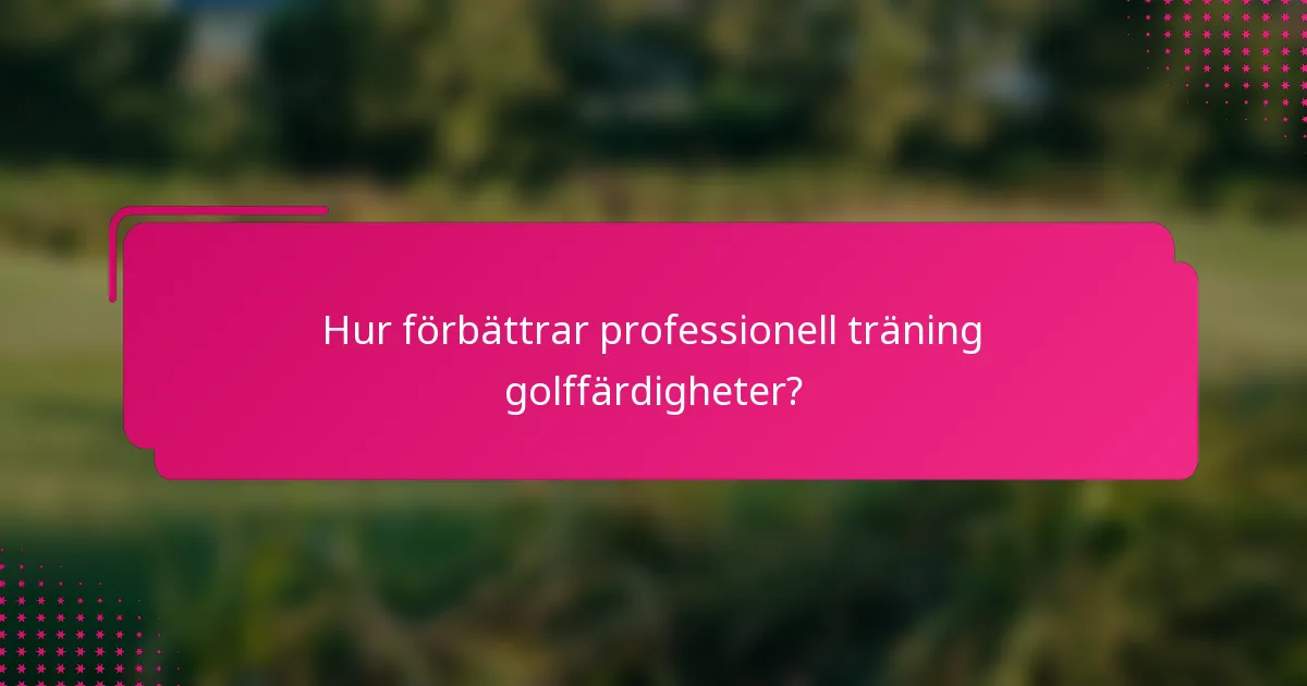 Hur förbättrar professionell träning golffärdigheter?