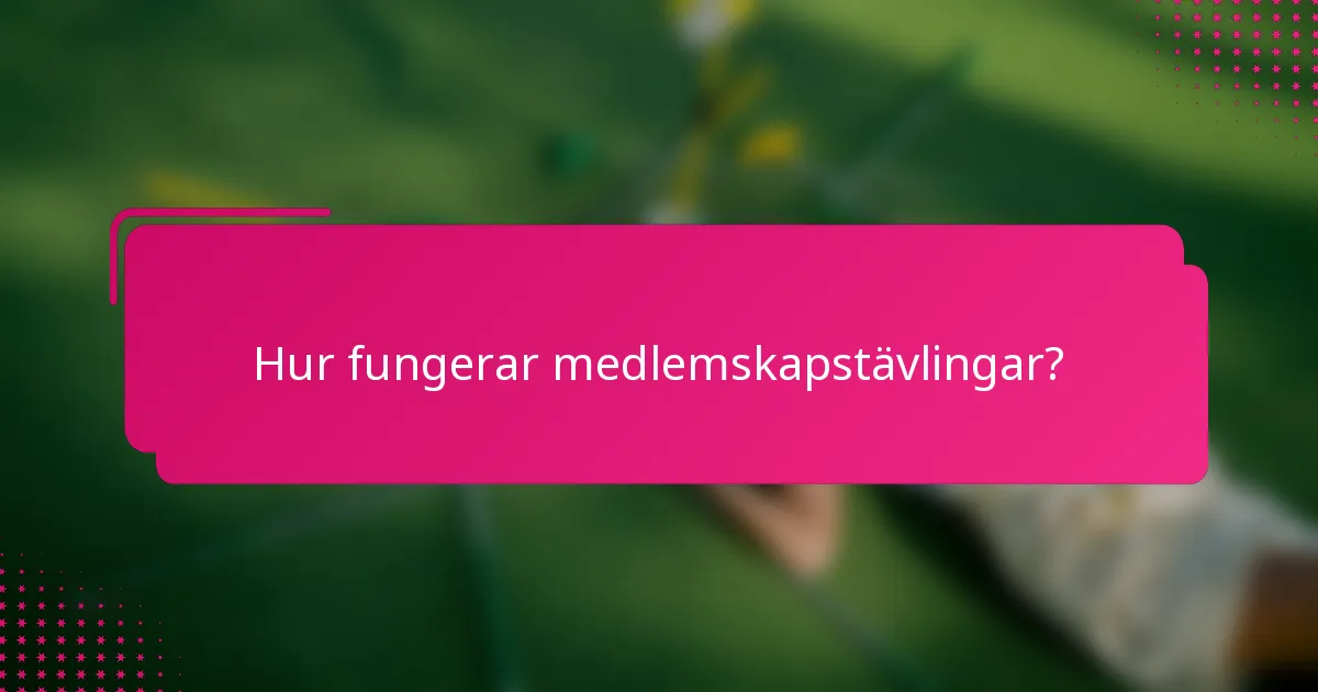Hur fungerar medlemskapstävlingar?