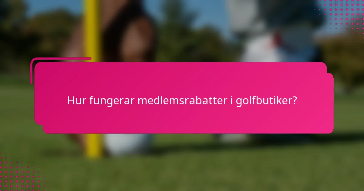 Hur fungerar medlemsrabatter i golfbutiker?
