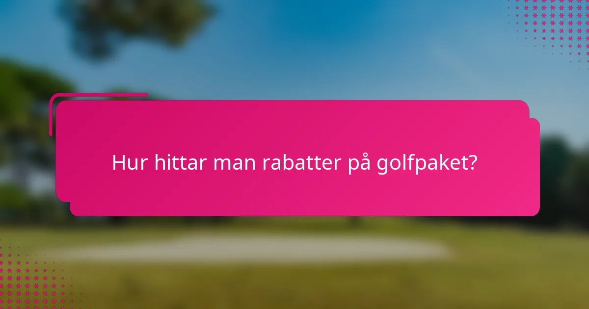 Hur hittar man rabatter på golfpaket?