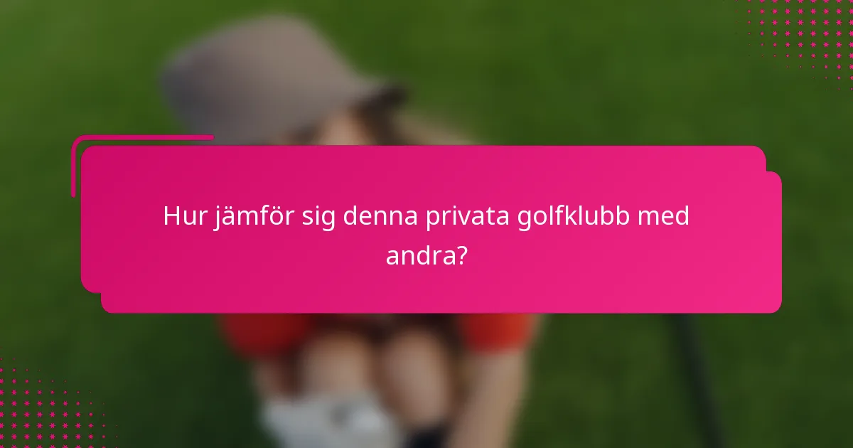 Hur jämför sig denna privata golfklubb med andra?