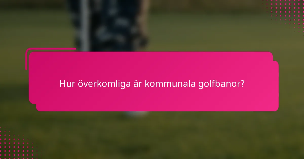 Hur överkomliga är kommunala golfbanor?