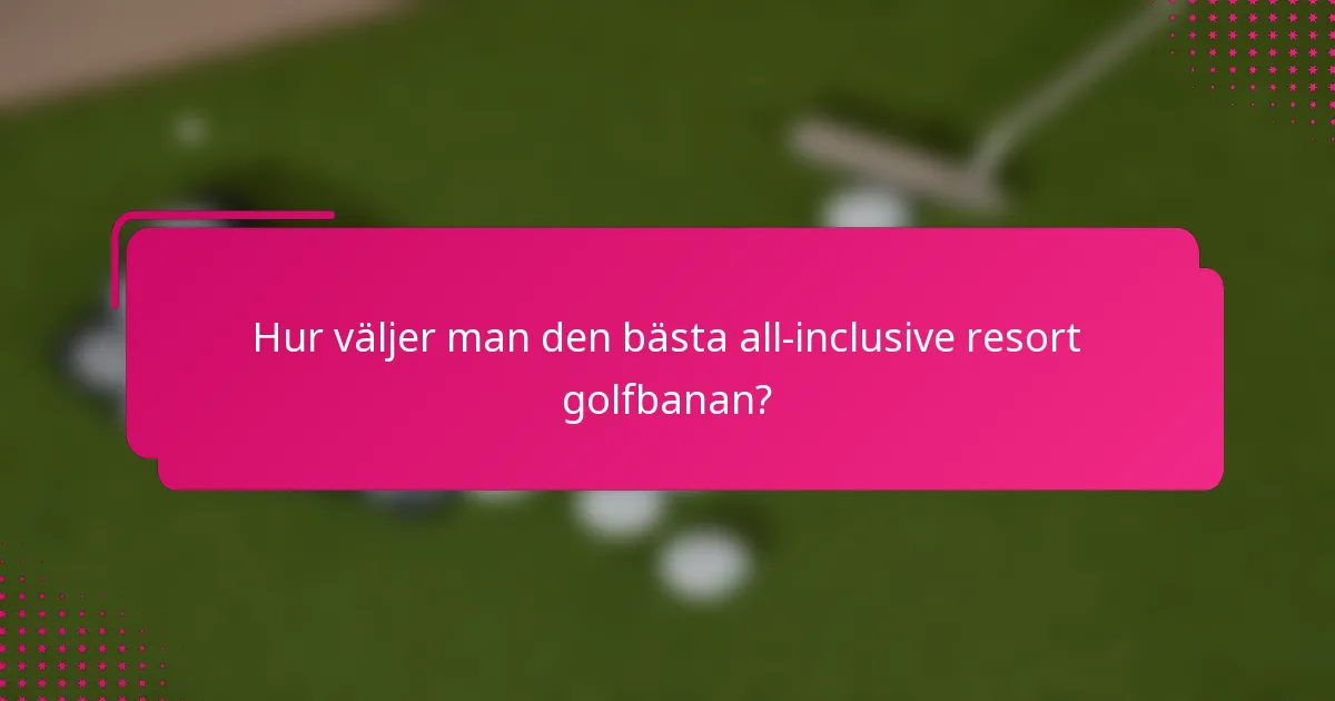 Hur väljer man den bästa all-inclusive resort golfbanan?
