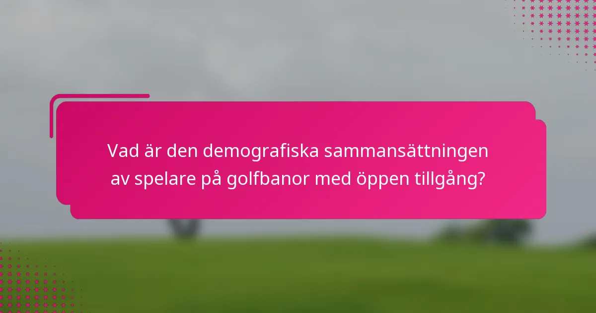 Vad är den demografiska sammansättningen av spelare på golfbanor med öppen tillgång?