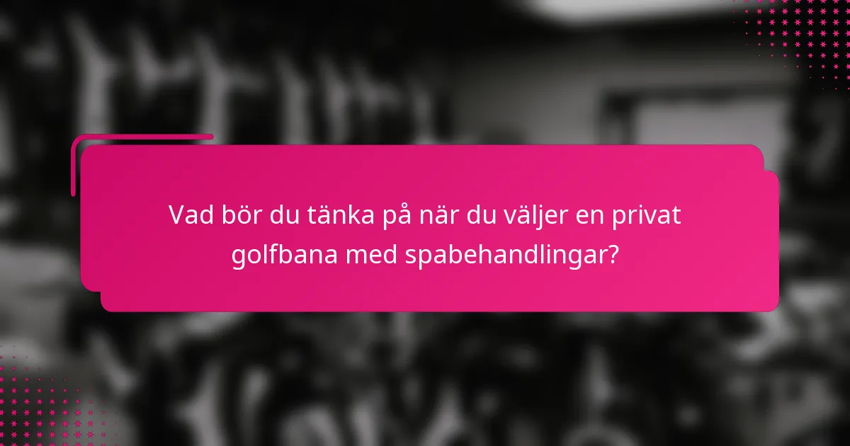 Vad bör du tänka på när du väljer en privat golfbana med spabehandlingar?