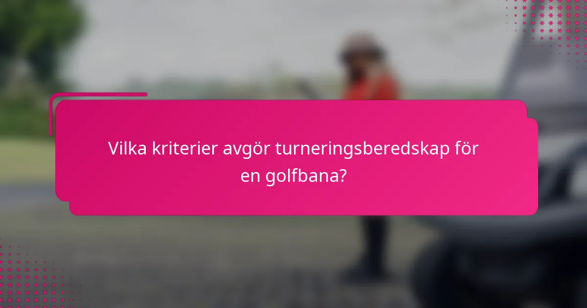 Vilka kriterier avgör turneringsberedskap för en golfbana?