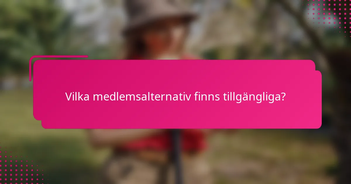 Vilka medlemsalternativ finns tillgängliga?