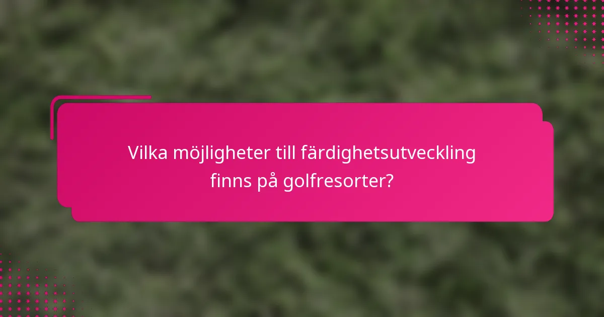 Vilka möjligheter till färdighetsutveckling finns på golfresorter?