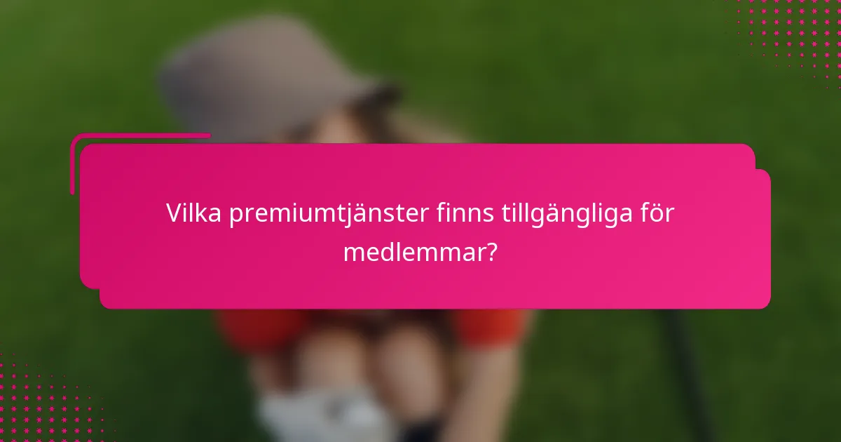 Vilka premiumtjänster finns tillgängliga för medlemmar?