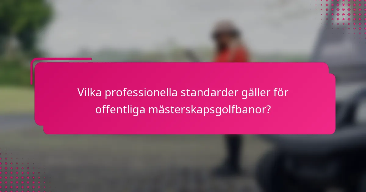 Vilka professionella standarder gäller för offentliga mästerskapsgolfbanor?