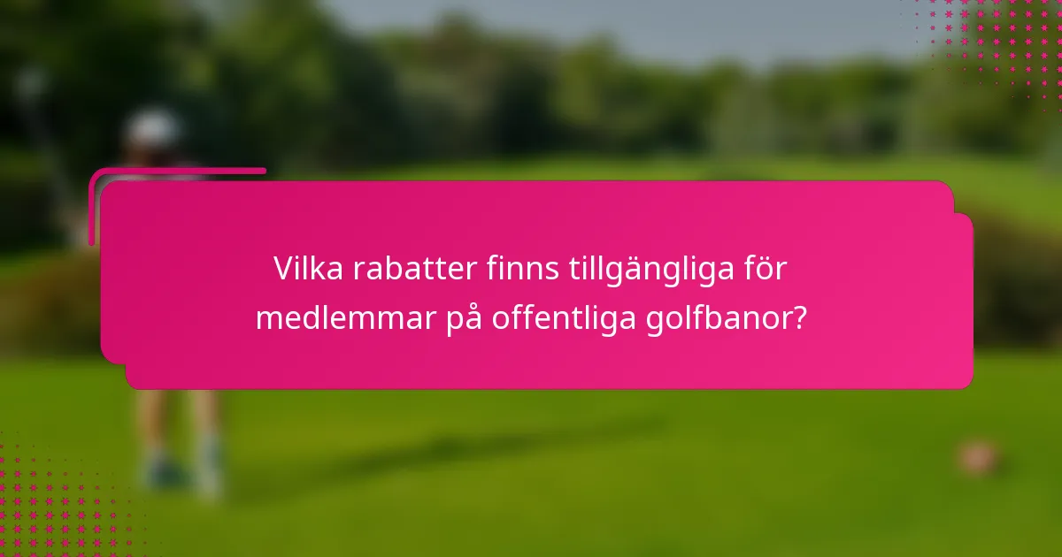 Vilka rabatter finns tillgängliga för medlemmar på offentliga golfbanor?