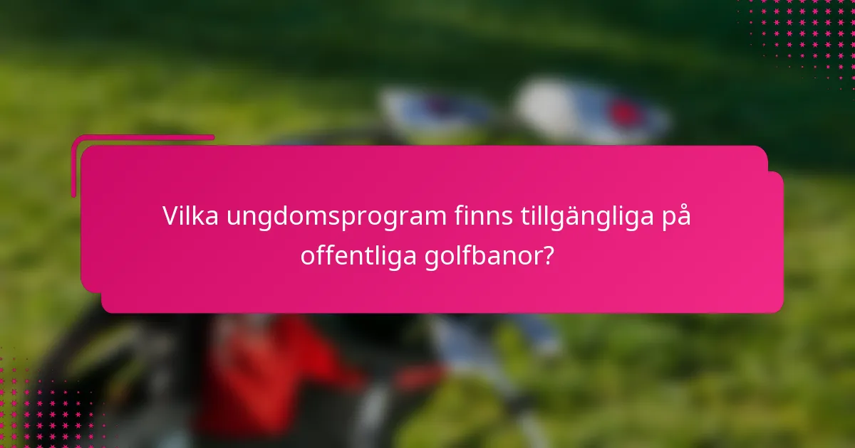 Vilka ungdomsprogram finns tillgängliga på offentliga golfbanor?